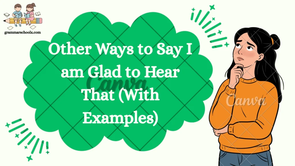 Other Ways to Say I am Glad to Hear That (With Examples)