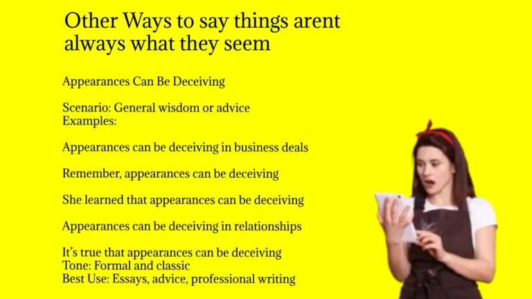 Other Ways to say things arent always what they seem