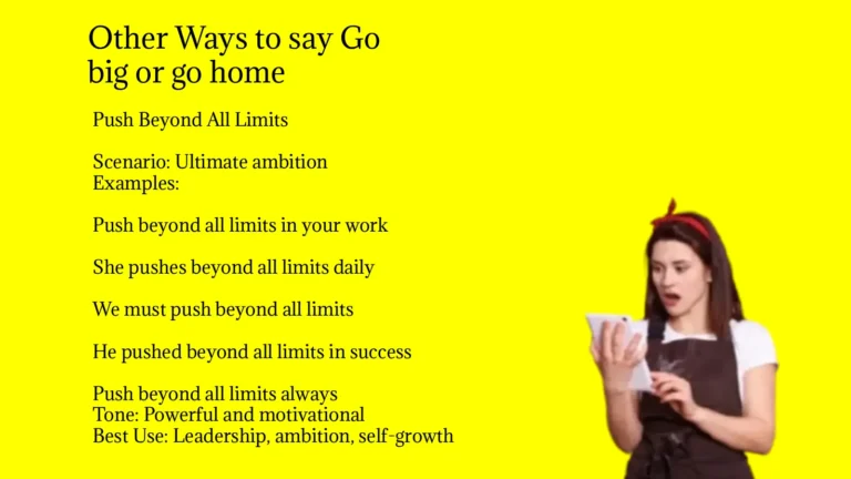 Other Ways to say Go big or go home